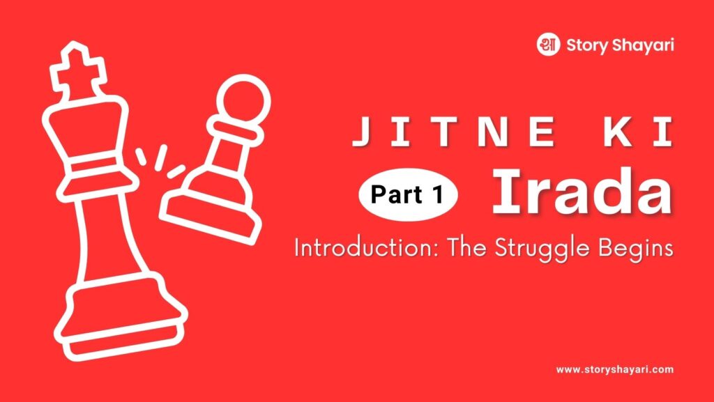 Jitne Ki Irada – Part 1  The Struggle Begins